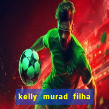 kelly murad filha de beto carrero